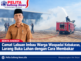 Camat Labuan Imbau Warga Waspadai Kebakaran, Larang Buka Lahan dengan Cara Membakar